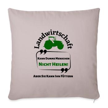 Landwirtschaft kann Dumme Menschen nicht Heilen... - Sofakissenbezug 45 x 45 cm - helles Taupe - Vorne