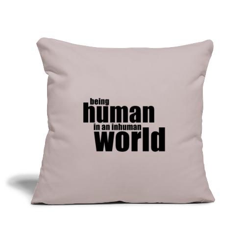 Being human in an inhuman world - Sofa pillowcase 17,3'' x 17,3'' (45 x 45 cm)