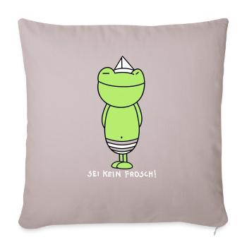 Sei kein Frosch (b) - Sofakissenbezug 45 x 45 cm - helles Taupe - Vorne