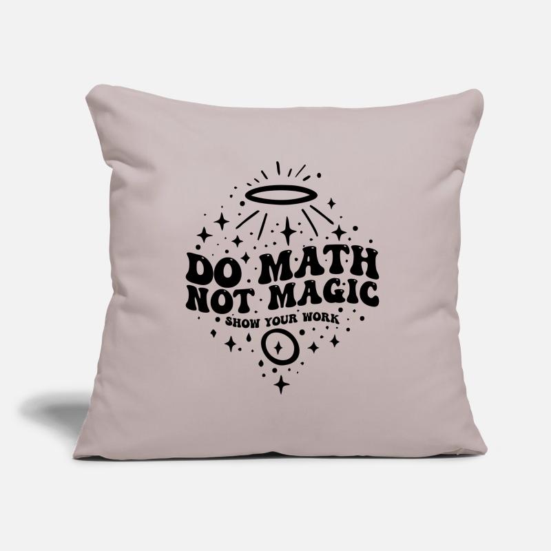 Do Math Not Magic Show Your Work Cool Math Teacher Sofa pillowcase 17,3'' x 17,3'' (45 x 45 cm)