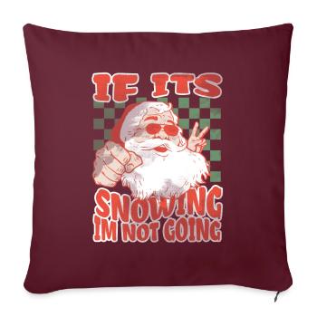 If Its Snowing Im Not Going - Sofakissenbezug 45 x 45 cm - Burgunderrot - Vorne