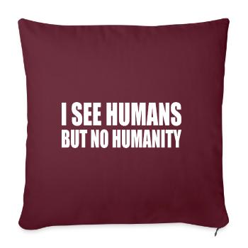 i see humans but no humanity - Housse de coussin décorative 45 x 45 cm - bordeaux - Devant