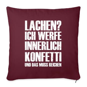 Lachen? Innerlich werfe ich Konfetti T-Shirt - Sofakissenbezug 45 x 45 cm - Burgunderrot - Vorne