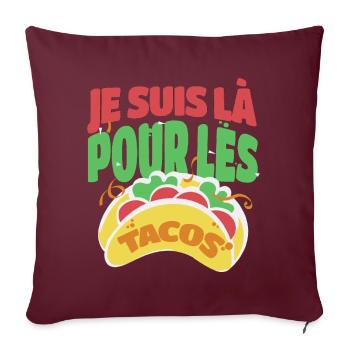 Tacos je suis là pour les tacos humour cadeau - Housse de coussin décorative 45 x 45 cm - bordeaux - Devant