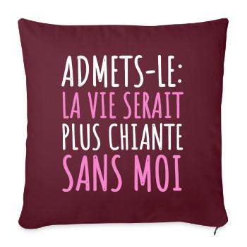 La vie serait plus chiante sans moi humour cadeau - Housse de coussin décorative 45 x 45 cm - bordeaux - Devant