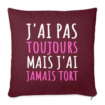 Humour j' ai pas toujours raison cadeau jeu de mot - Housse de coussin décorative 45 x 45 cm - bordeaux - Devant
