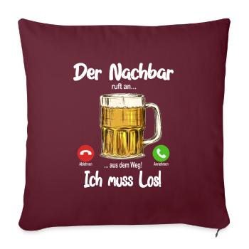 Der Nachbar ruft an... aus dem Weg, ich muss los! - Sofakissenbezug 45 x 45 cm - Burgunderrot - Vorne