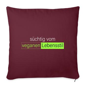 süchtig vom veganen Lebensstil - Sofakissenbezug 45 x 45 cm - Burgunderrot - Vorne