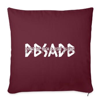 Ne soyez pas un tel flou de saleté! - Housse de coussin décorative 45 x 45 cm - bordeaux - Devant
