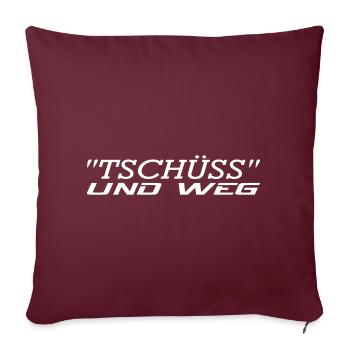 Tschüss und weg - Sofakissenbezug 45 x 45 cm - Burgunderrot - Vorne