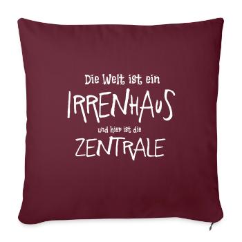 Die Welt ist ein Irrenhaus, hier ist die Zentrale. - Sofakissenbezug 45 x 45 cm - Burgunderrot - Vorne