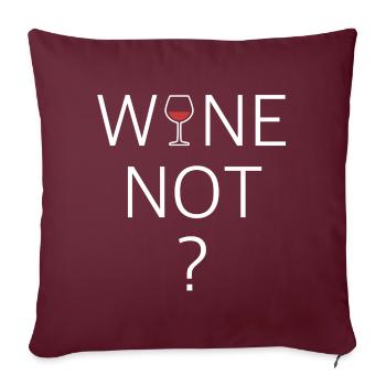 Wine not | warum nicht, lustige Sprüche - Sofakissenbezug 45 x 45 cm - Burgunderrot - Vorne