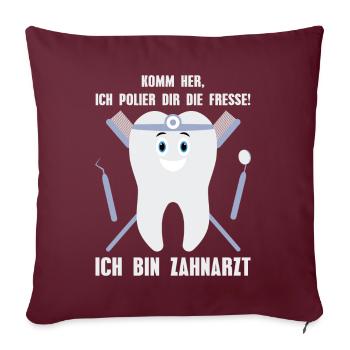 Je suis dentiste ! Je vais te faire la gueule! Dent - Housse de coussin décorative 45 x 45 cm - bordeaux - Devant