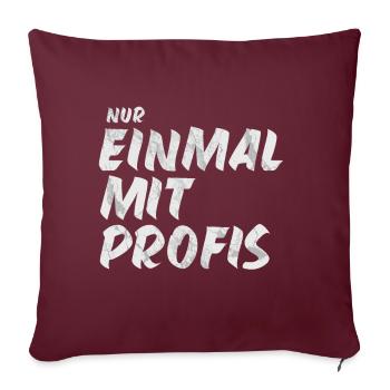 nur Einmal mit Profis - Sofakissenbezug 45 x 45 cm - Burgunderrot - Vorne