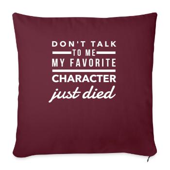 Ne me parlez pas, mon personnage préféré vient de mourir - Housse de coussin décorative 45 x 45 cm - bordeaux - Devant