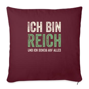 Ich bin Reich und ich scheiß auf alles - Sofakissenbezug 45 x 45 cm - Burgunderrot - Vorne