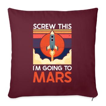 Screw This - I'm Going To Mars - Mars Planet - Sofakissenbezug 45 x 45 cm - Burgunderrot - Vorne