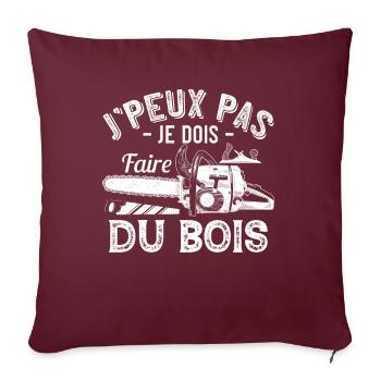 J'Peux Pas Je Dois Faire Du Bois Cadeau Bûcheron - Housse de coussin décorative 45 x 45 cm - bordeaux - Devant