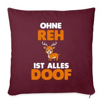 Ohne Reh ist alles doof - Sofakissenbezug 45 x 45 cm - Burgunderrot - Vorne
