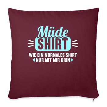 Müde Shirt wie normales Shirt nur mit mir drin - Sofakissenbezug 45 x 45 cm - Burgunderrot - Vorne