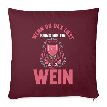 Wenn du das liest bring mir ein Wein - Sofakissenbezug 45 x 45 cm - Burgunderrot - Vorne