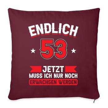 53. Geburtstag Jetzt nur noch erwachsen werden - Sofakissenbezug 45 x 45 cm - Burgunderrot - Vorne