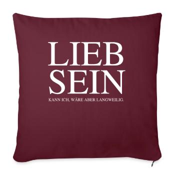 Lieb sein kann ich wäre aber langweilig - Sofakissenbezug 45 x 45 cm - Burgunderrot - Vorne