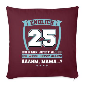 Endlich 25 - Ich kann jetzt alles - 25. Geburtstag - Sofakissenbezug 45 x 45 cm - Burgunderrot - Vorne