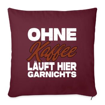 Ohne Kaffee Läuft Hier Garnichts - Kaffee Spruch - Sofakissenbezug 45 x 45 cm - Burgunderrot - Vorne