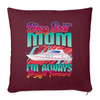 Drag Boat Mom - Je suis toujours droit devant - Housse de coussin décorative 45 x 45 cm - bordeaux - Devant
