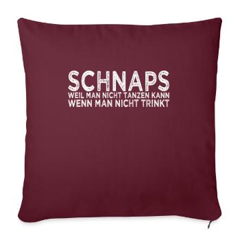 Schnaps Tanzen Spruch - Sofakissenbezug 45 x 45 cm - Burgunderrot - Vorne