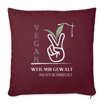 Vegan, weil mir Gewalt nicht schmeckt - Sofakissenbezug 45 x 45 cm - Burgunderrot - Vorne