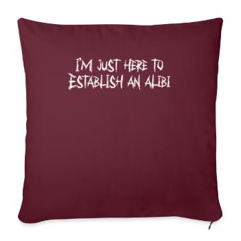Je suis juste là pour me faire un alibi - Housse de coussin décorative 45 x 45 cm - bordeaux - Devant