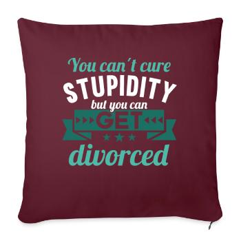 Vous ne pouvez pas guérir la stupidité mais vous pouvez divorcer - Housse de coussin décorative 45 x 45 cm - bordeaux - Devant