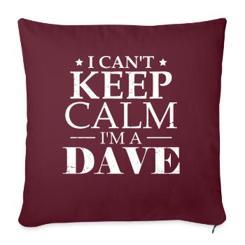 Ich kann nicht ruhig bleiben, ich bin ein Dave - Sofakissenbezug 45 x 45 cm - Burgunderrot - Vorne