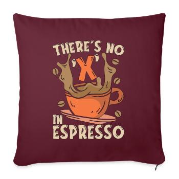 Espresso Il n’y a pas de X dans le buveur de café expresso - Housse de coussin décorative 45 x 45 cm - bordeaux - Devant