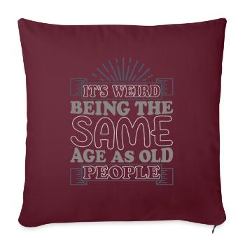 C’est étrange d’avoir le même âge que les personnes âgées - Housse de coussin décorative 45 x 45 cm - bordeaux - Devant