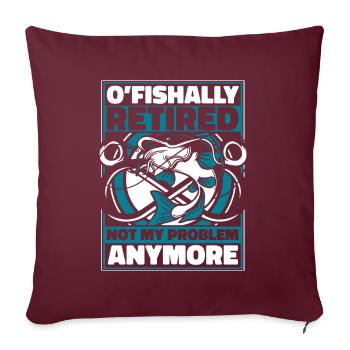 O'fishally Retired Not My Problem Anymore Angler - Sofakissenbezug 45 x 45 cm - Burgunderrot - Vorne