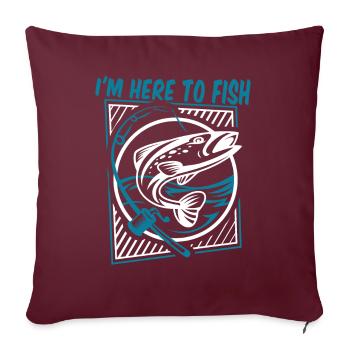 Je suis ici pour pêcher, pêcheur au fil, pêcheur en haute mer, pêcheur à la ligne - Housse de coussin décorative 45 x 45 cm - bordeaux - Devant