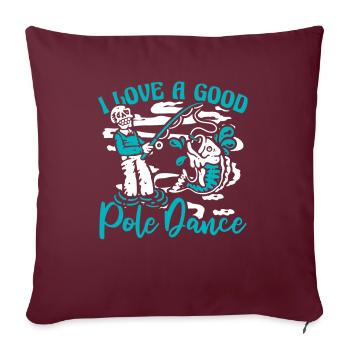 I Love A Good Pole Dance Hochseeangler - Sofakissenbezug 45 x 45 cm - Burgunderrot - Vorne