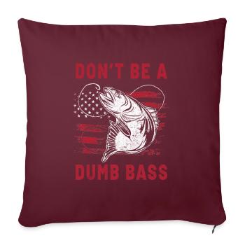Angeln Fischen Fisch Don'tbe a dumb Bass - Sofakissenbezug 45 x 45 cm - Burgunderrot - Vorne