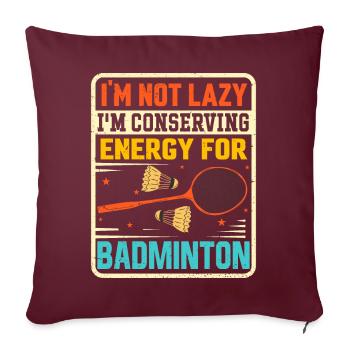 Badminton Spruch - Not Lazy Conserving Energy - Sofakissenbezug 45 x 45 cm - Burgunderrot - Vorne