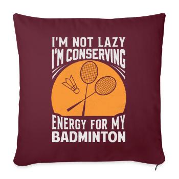 Badminton Spruch - Not Lazy Conserving Energy - Sofakissenbezug 45 x 45 cm - Burgunderrot - Vorne