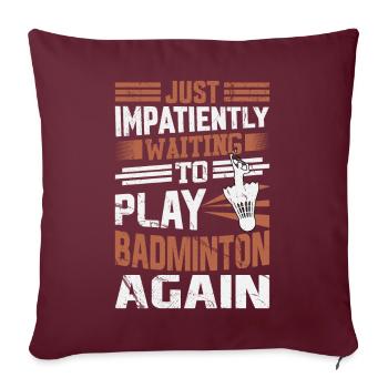 Badminton Spruch - Just Impatiently Waiting - Sofakissenbezug 45 x 45 cm - Burgunderrot - Vorne