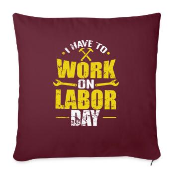 I have to Work on Labor Day - Sofakissenbezug 45 x 45 cm - Burgunderrot - Vorne