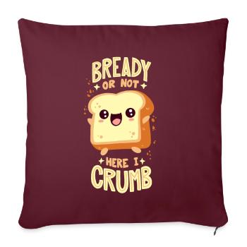 Jeu de mots sur le pain : « Bready Or Not Here I Crumb » - Housse de coussin décorative 45 x 45 cm - bordeaux - Devant
