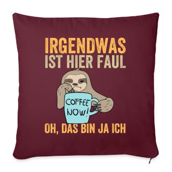 Irgendwas Ist Hier Faul Oh Das Bin Ja Ich - Sofakissenbezug 45 x 45 cm - Burgunderrot - Vorne