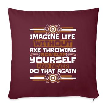 Imaginez la vie sans lancer de hache lancer de hache - Housse de coussin décorative 45 x 45 cm - bordeaux - Devant