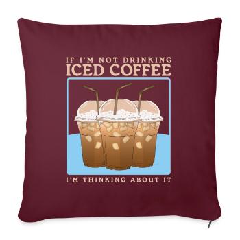 Eiskaffee Iced Coffee Kaffeeliebhaber Geschenk - Sofakissenbezug 45 x 45 cm - Burgunderrot - Vorne