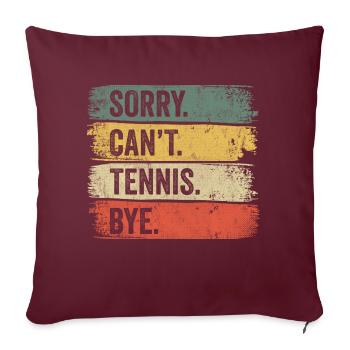 Sorry Can't Tennis Bye Tennisspieler - Sofakissenbezug 45 x 45 cm - Burgunderrot - Vorne
